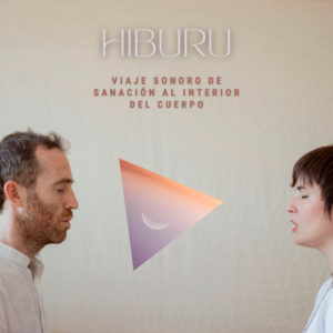HIBURU: Viaje sonoro de Sanación al interior del cuerpo